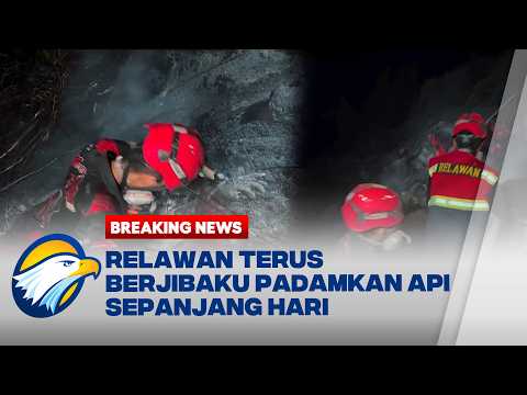 BREAKING NEWS - Relawan Berjibaku Padamkan Api yang Terus Membara