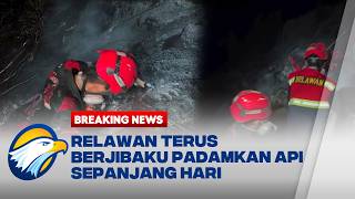 BREAKING NEWS - Relawan Berjibaku Padamkan Api yang Terus Membara