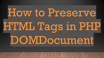 How to Preserve HTML Tags in PHP DOMDocument