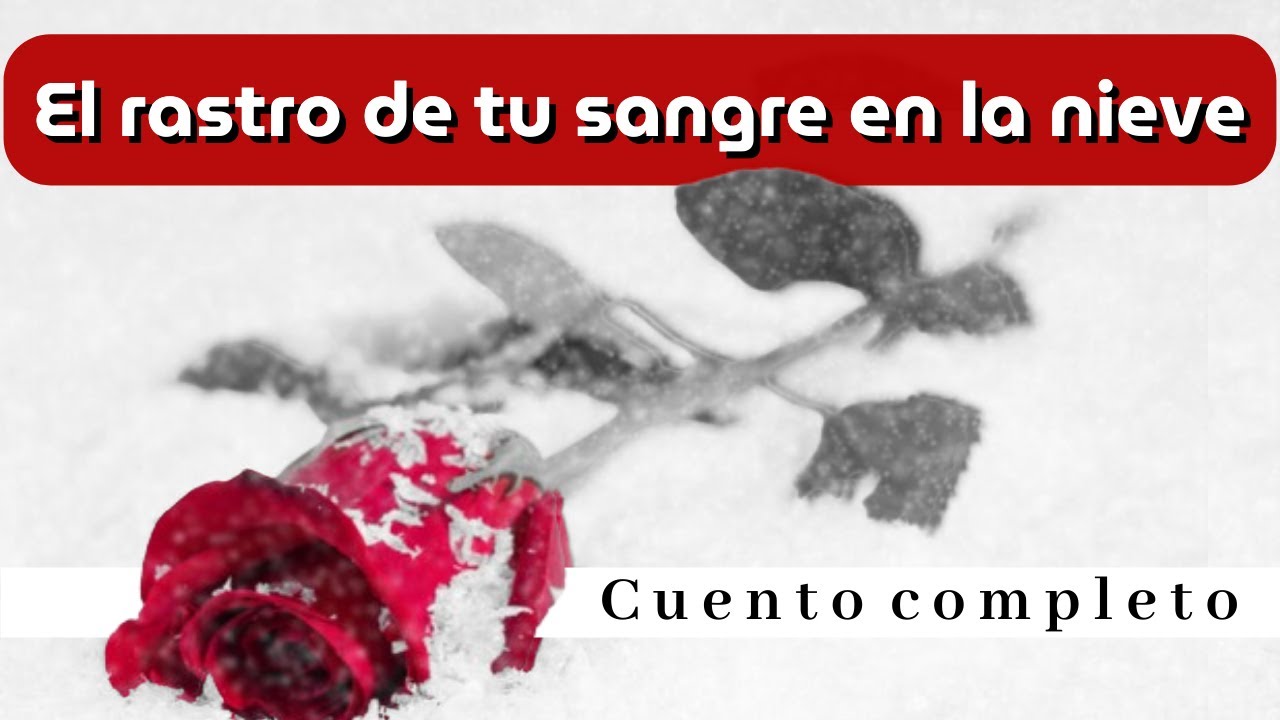 El rastro de tu sangre en la nieve. Un cuento de Gabriel García Márquez
