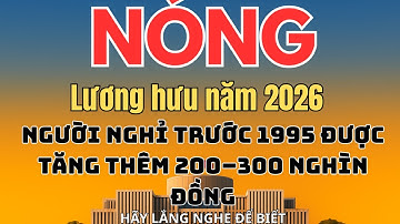 Lương hưu năm 2026: Người nghỉ trước 1995 được tăng thêm 200–300 nghìn đồng #cuuchienbinh #chedo