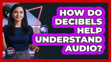 How Do Decibels Help Understand Audio?