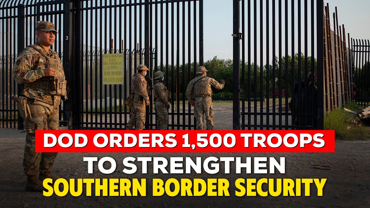 DoD Orders 1500 Troops to Strengthen Southern Border Security # ...