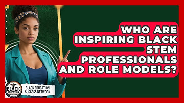 Who Are Inspiring Black STEM Professionals And Role Models? - Black Education Success Network