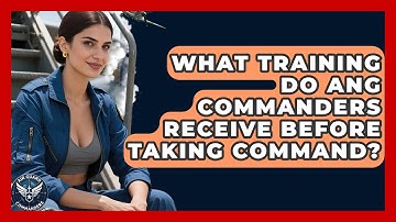 What Training Do ANG Commanders Receive Before Taking Command? - Air Guard Commanders