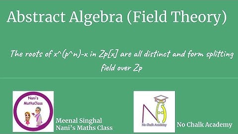 #46 Field Theory: The roots of x^(p^n)-x in Zp[x] are all distinct and form splitting field over Zp