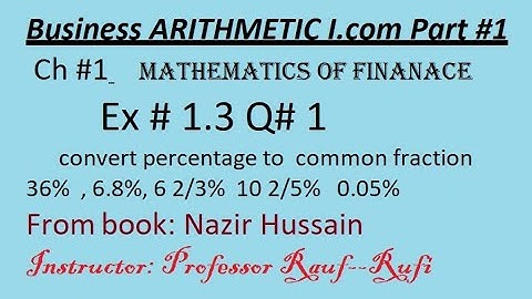 q1 ex1.3/Business math i.com part1 ch1/percent to common fraction /Business Arithmetic/stats rauf