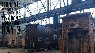 Incredible Tiny Homes Live:  January 2018 Build Your Own Tiny Home Workshop Day 3