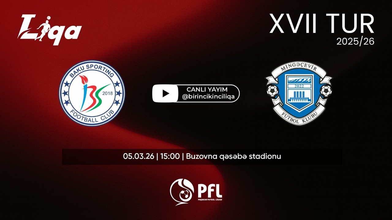 I Liqa 2025/2026 mövsümü XVII tur “Baku Sportinq” – “Mingəçevir”