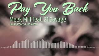 Meek Mill feat  21 Savage - Pay You Back (Bulletproof Sound REMIX)