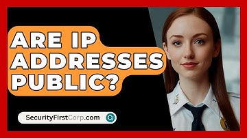 Are IP Addresses Public? - SecurityFirstCorp.com