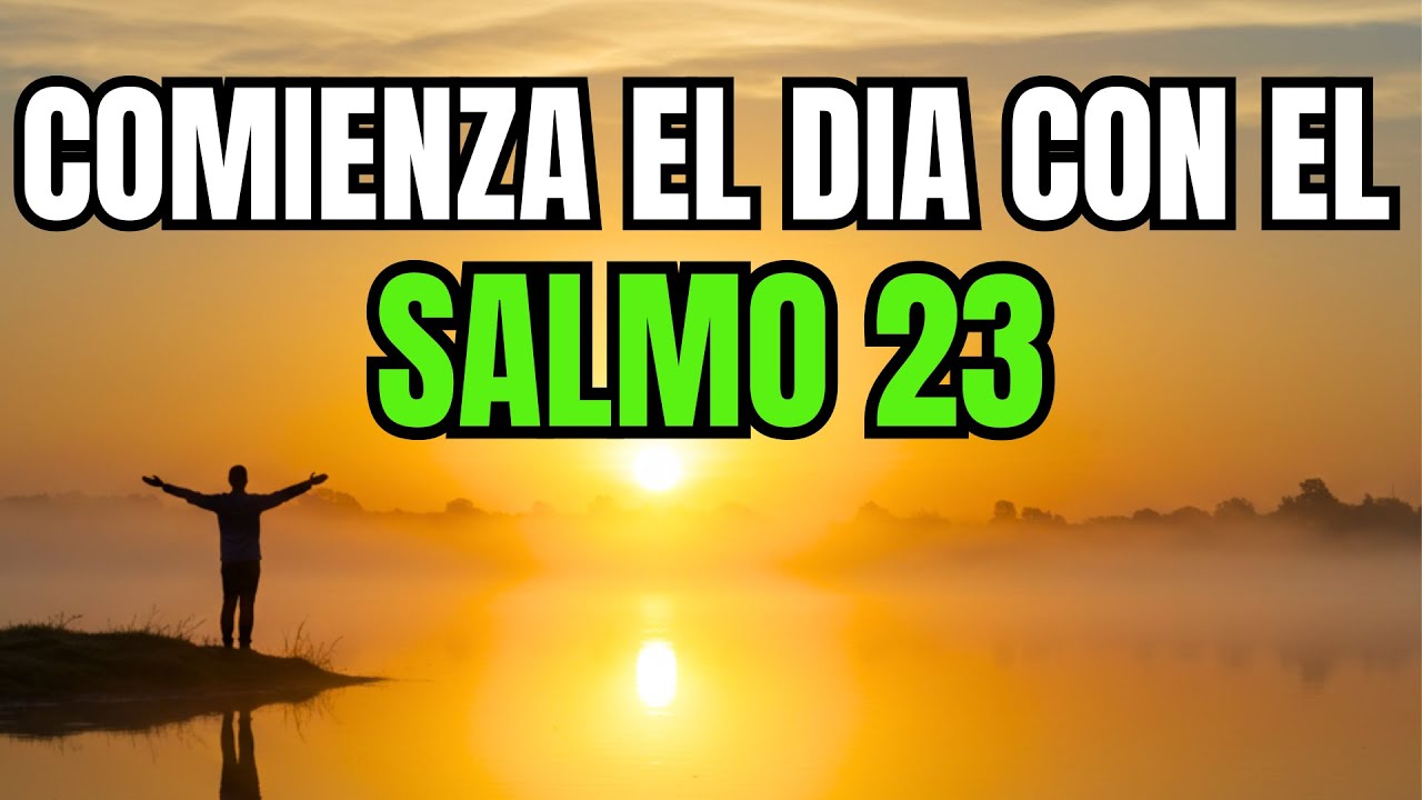ORACIÓN DE LA MAÑANA CON EL SALMO 23 | El Señor es mi Pastor, Nada Me ...