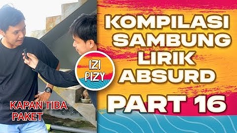KOMPILASI TIKTOK VIRAL IZI PIZY PART 16 🤣 - SAMBUNG LIRIK ABSURD