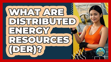 What Are Distributed Energy Resources (DER)? - Your Utilities Hub