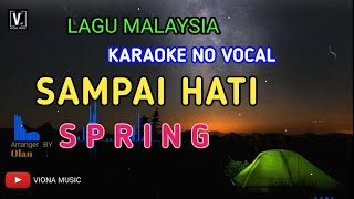 Video thumbnail of "SPRING - SAMPAI HATI ( KARAOKE ) NO VOCAL NADA RENDAH | LOWER KEY LIRIK LAGU MALAYSIA | VIONA MUSIC"