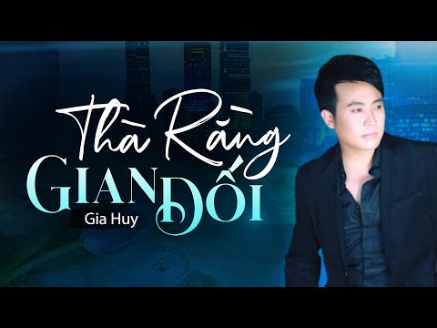 Watch Thà Rằng Gian Dối - Gia Huy Asia | Sáng Tác: Thủy Lâm Synh on YouTube
