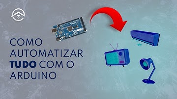 COMO AUTOMATIZAR TUDO COM ARDUINO - O guia definitivo