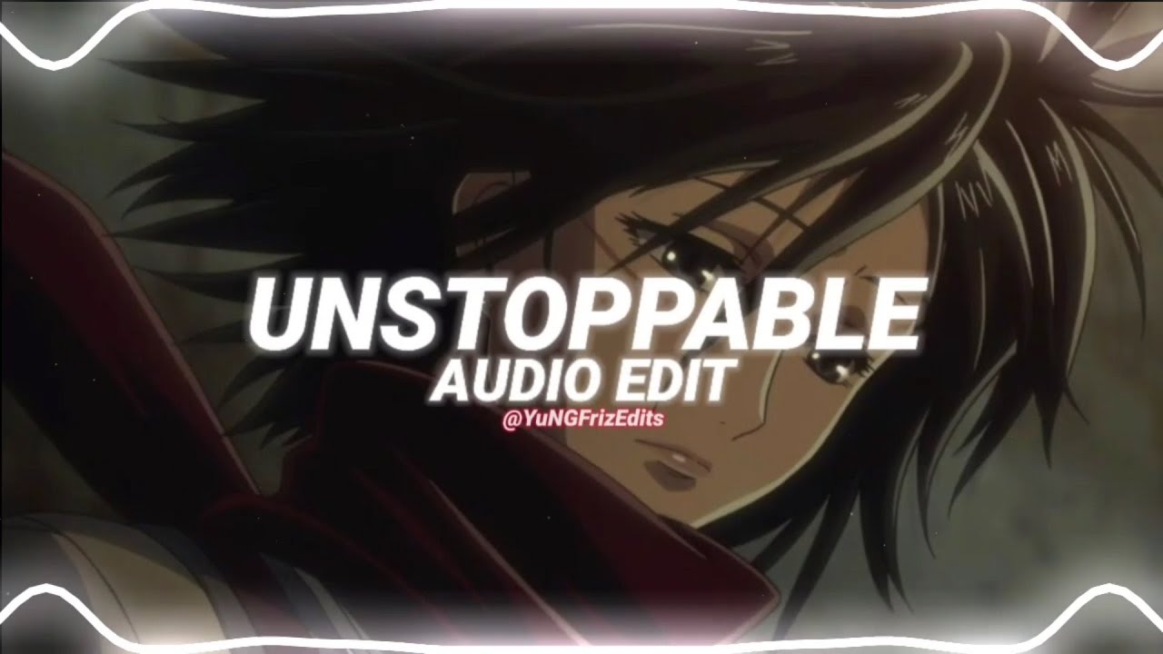 Unstoppable   sia edit audio
