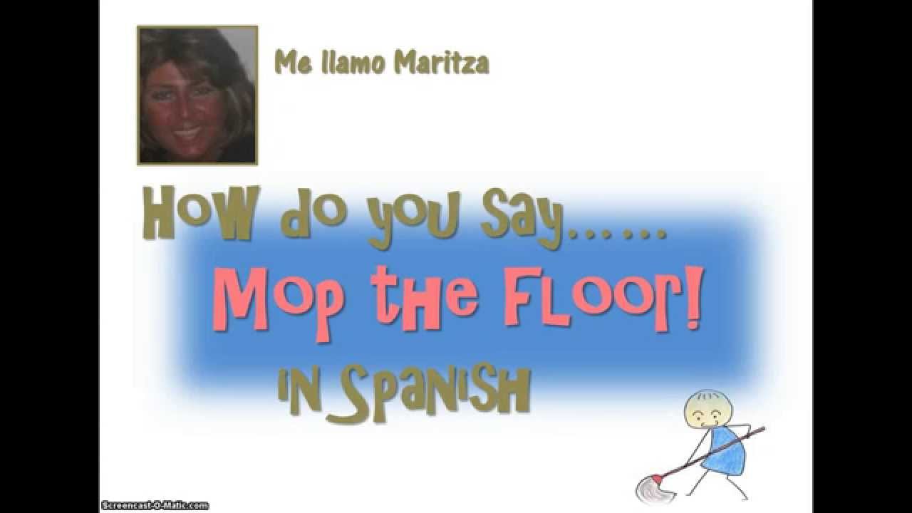 How Do You Say Mop The Floor In Spanish Youtube