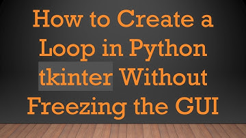 How to Create a Loop in Python tkinter Without Freezing the GUI
