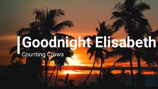 Goodnight Elisabeth • Counting Crows • Lyrics