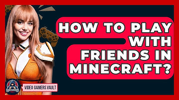 How To Play With Friends In Minecraft? - Video Gamers Vault