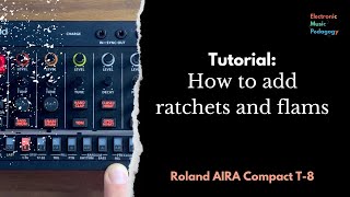 AIRA Compact T8 Tutorial: How to add 'ratchets' and 'flams' to your rhythm pattern