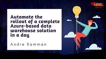 Automate the rollout of a complete Azure based data warehouse solution in a day - Andre Kamman