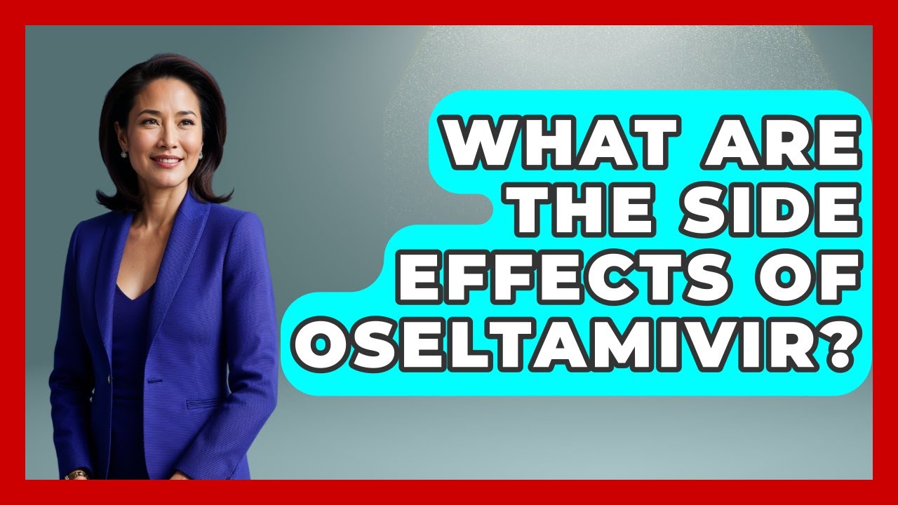 What Are The Side Effects Of Oseltamivir? - Pharmaceutical Insights