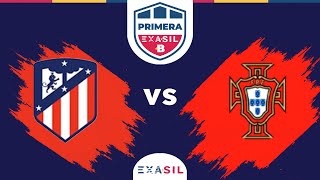 PRIMERA B | Atletico de Madrid 2014 (1) vs (1) Portugal 2015 | Partido Completo | EXASIL