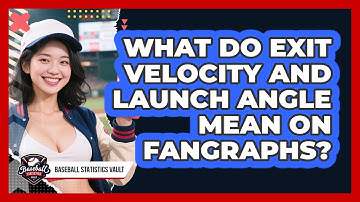 What Do Exit Velocity And Launch Angle Mean On FanGraphs? - Baseball Statistics Vault