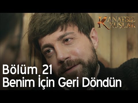 Benim için geri döndün - Kanatsız Kuşlar 21. Bölüm