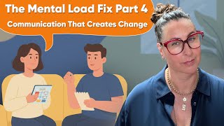 The Mental Load Fix Part 4: Communication That Creates Change