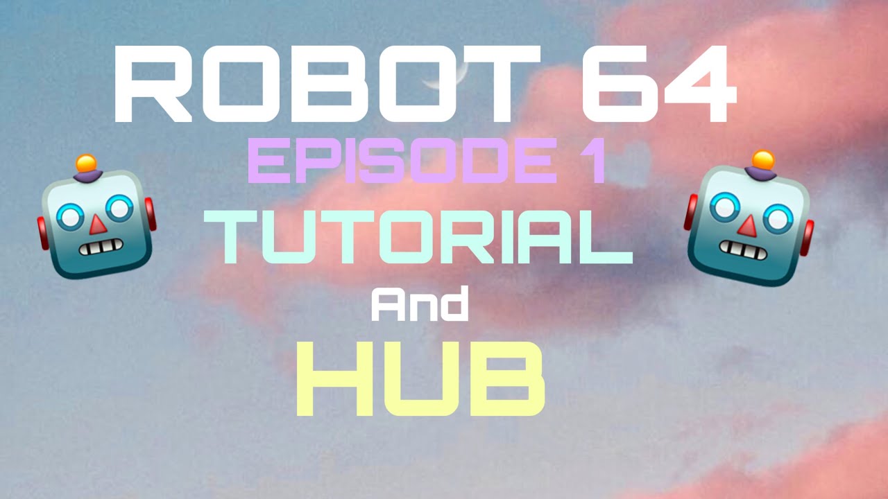 Robot 64 Ep 1 Tutorial and Hub YouTube