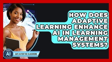 How Does Adaptive Learning Enhance AI In Learning Management Systems? - Safe AI for The Classroom