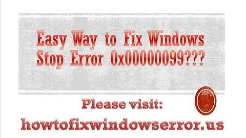 How to Fix Windows Stop Error 0x00000099