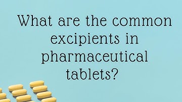 What are the Common Excipients in Pharmaceutical Tablets?