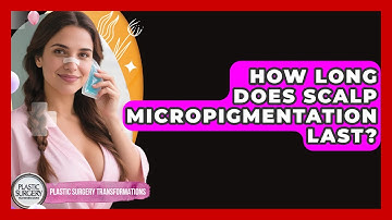 How Long Does Scalp Micropigmentation Last? - Plastic Surgery Transformations