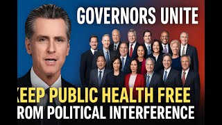 Governors Unite: Newsom Leads New Alliance to Keep Public Health Free from Political Interference