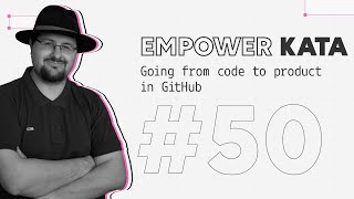 Going from code to product in GitHub - #Kata 50