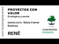 PROYECTOS CON VALOR Ecológico y social ENTREVISTA a SilviA Dalmau- RENÉ