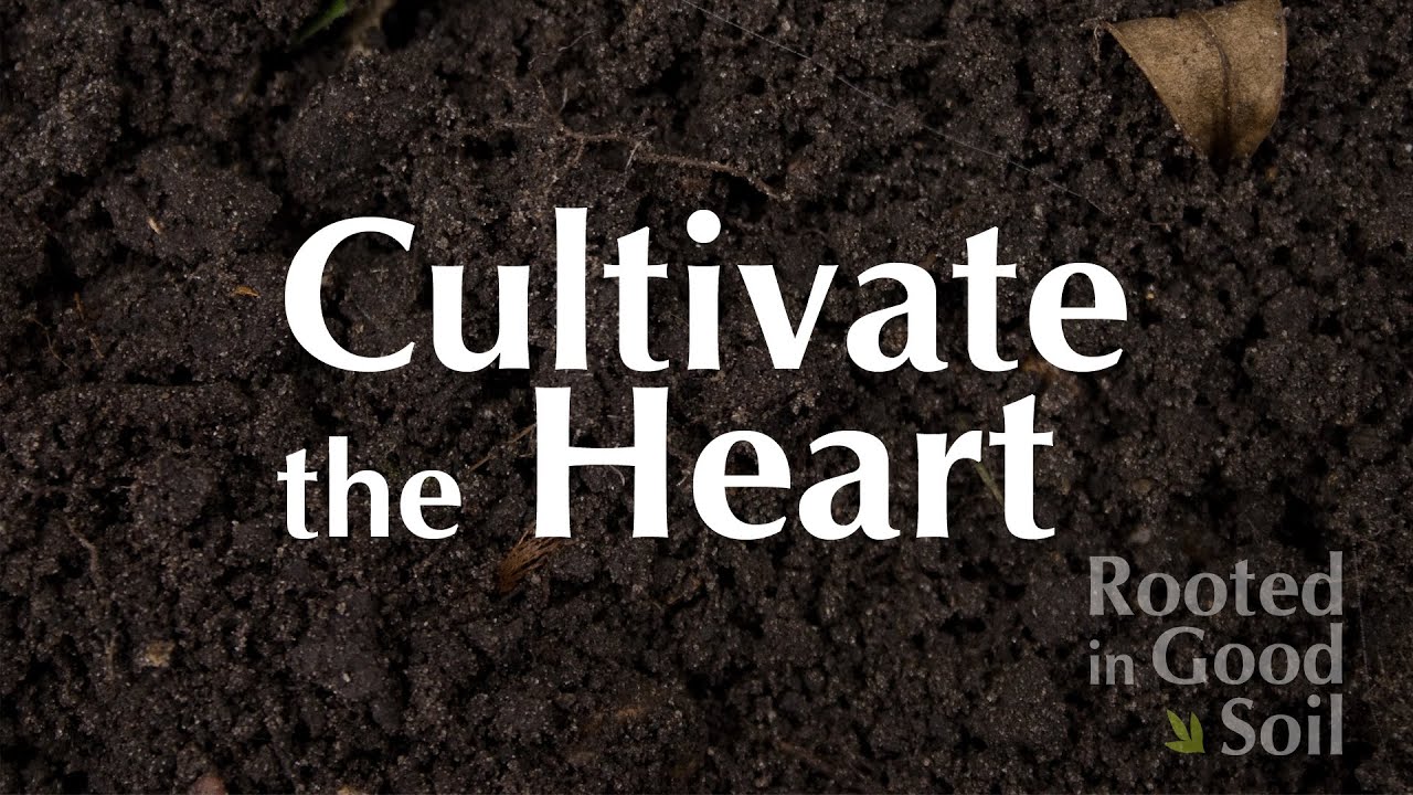 1) Rooted in Good Soil - Cultivate the Heart | Kirk Yamaguchi 1-22-12