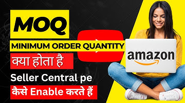 Minimum Order Quantity on Amazon Seller | MOQ Overview, Benefits, | Complete Tutorial in Hindi 2023