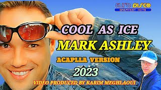 MARK ASHLEY  -  COOL AS ICE  - NEW SINGLE  2023 -  ACAPLLA VERSION / EURODISCO
