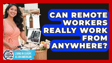 Can Remote Workers Really Work From Anywhere? | Living in Europe as an American News
