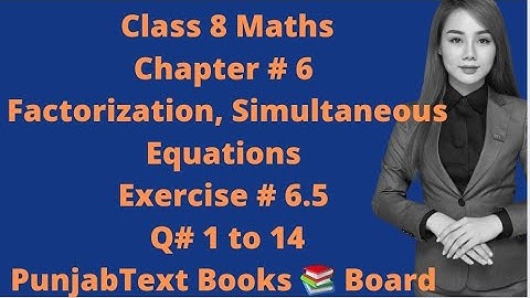 Class8Maths|Chapter #6|Factorization, Simultaneous Equations|Exercise #6.5|Q# 1 to 14|PTB