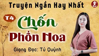 Chốn Phồn Hoa Tập 4 - Truyện Ngắn Ngôn Tình Mới Nhất - Nghe truyện Tú Quỳnh đọc bùi ngùi xúc động