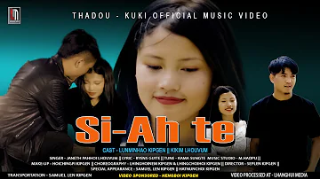 Si-Ah Te || Thadou Kuki Official Music Video || Cast - Lunminhao Kipgen & Kikim Lhouvum