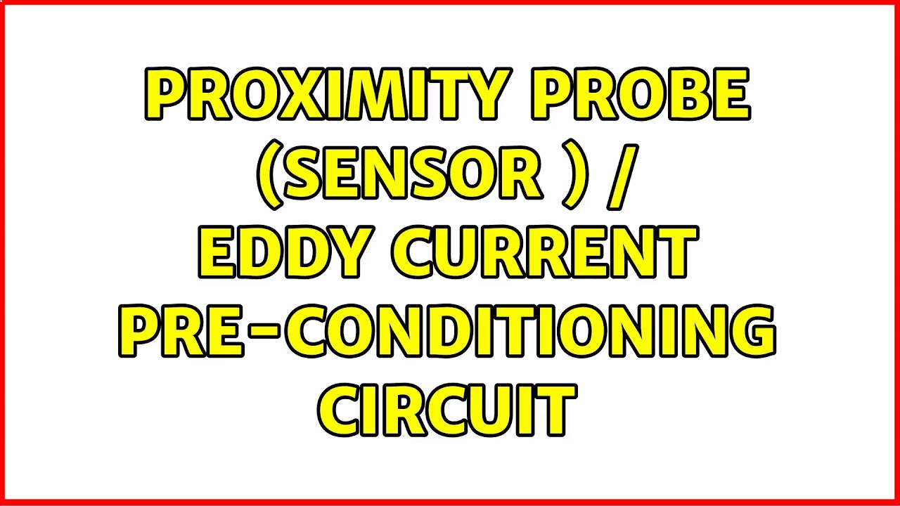 proximity probe (sensor ) / eddy current preconditioning circuit YouTube