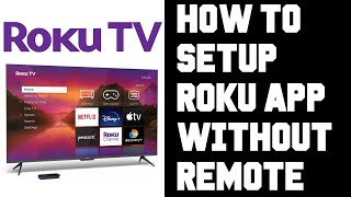 Roku TV How To Setup Roku App Without Remote - How To Connect Roku to App Without Remote Help